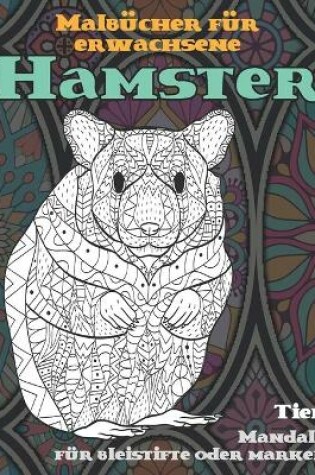 Cover of Malbucher fur Erwachsene - Mandala fur Bleistifte oder Marker - Tier - Hamster