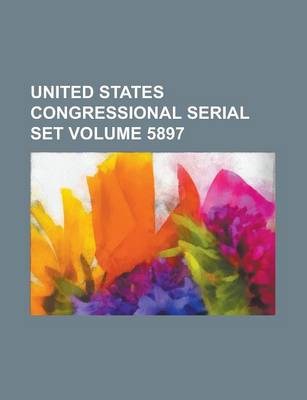 Book cover for United States Congressional Serial Set Volume 5897