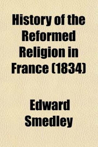 Cover of History of the Reformed Religion in France (Volume 2)