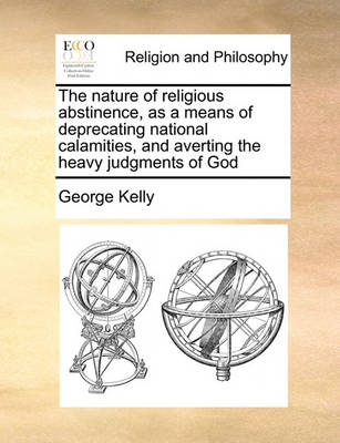 Book cover for The nature of religious abstinence, as a means of deprecating national calamities, and averting the heavy judgments of God