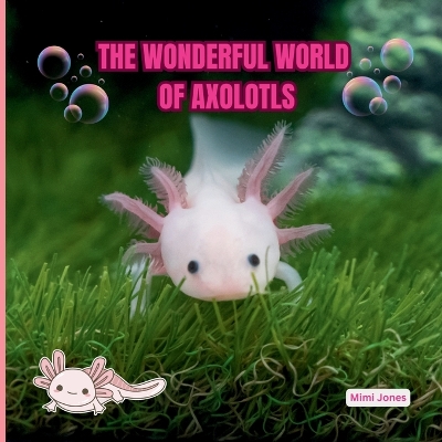 Cover of The Wonderful World of Axolotls