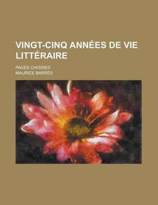 Book cover for Vingt-Cinq Annees de Vie Litteraire; Pages Choisies