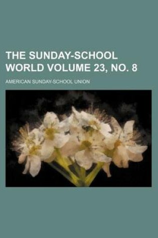 Cover of The Sunday-School World Volume 23, No. 8