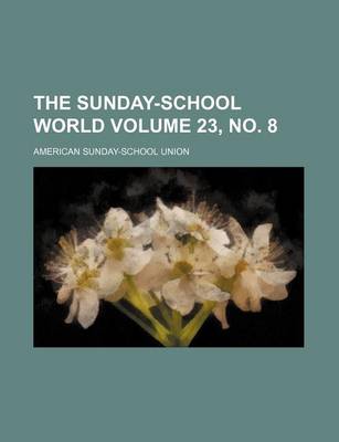 Book cover for The Sunday-School World Volume 23, No. 8