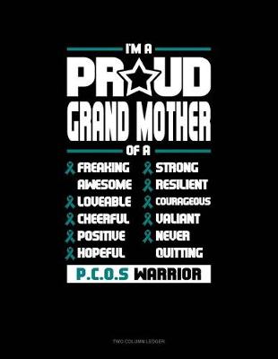 Book cover for I'm a Proud Grand Mother of a Freaking Awesome, Loveable, Cheerful, Positive, Hopeful, Strong, Resilient, Courageous, Valiant, Never-Quitting Pcos Warrior