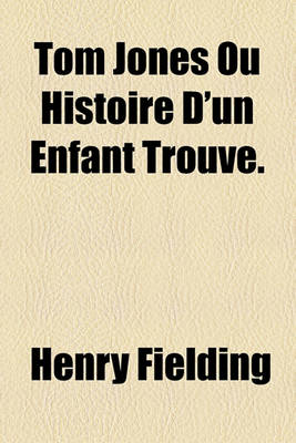 Book cover for Tom Jones Ou Histoire D'Un Enfant Trouve.