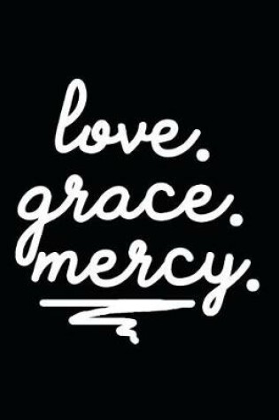Cover of Love. Grace. Mercy.