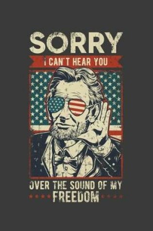 Cover of Sorry I Can't Hear You Over The Sound Of My Freedom