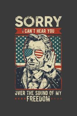 Book cover for Sorry I Can't Hear You Over The Sound Of My Freedom