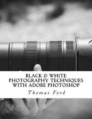 Book cover for Black & White Photography Techniques with Adobe Photoshop