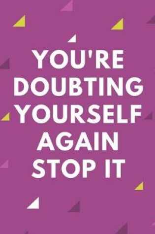 Cover of You're Doubting Yourself Again Stop it