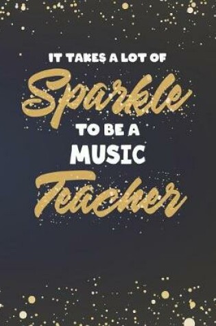 Cover of It Takes A Lot Of Sparkle To Be A Music Teacher