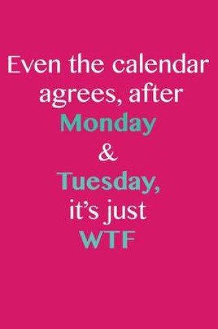 Cover of Even the Calendar Agrees, After Monday & Tuesday, It Says