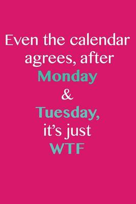 Book cover for Even the Calendar Agrees, After Monday & Tuesday, It Says