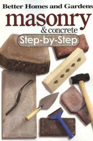 Cover of Masonry and Concrete Step-By-Step: Better Homes and Gardens