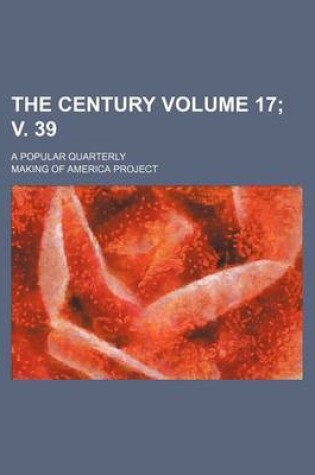 Cover of The Century Volume 17; V. 39; A Popular Quarterly