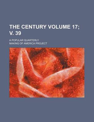 Book cover for The Century Volume 17; V. 39; A Popular Quarterly