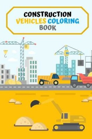 Cover of Construction Vehicles Coloring Book