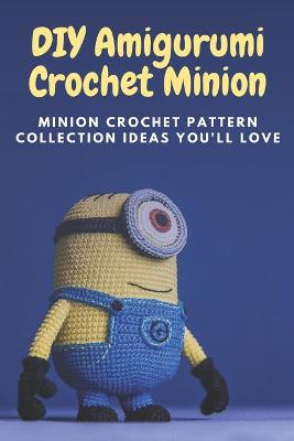 Book cover for DIY Amigurumi Crochet Minion