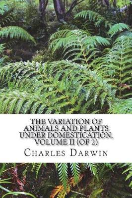 Book cover for The Variation of Animals and Plants Under Domestication, Volume II (of 2)