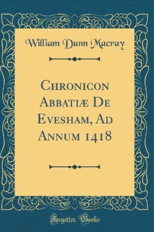 Cover of Chronicon Abbatiæ de Evesham, Ad Annum 1418 (Classic Reprint)