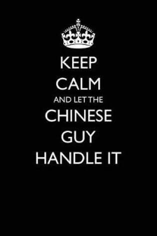 Cover of Keep Calm and Let the Chinese Guy Handle It