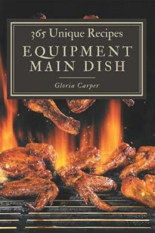 Cover of 365 Unique Equipment Main Dish Recipes