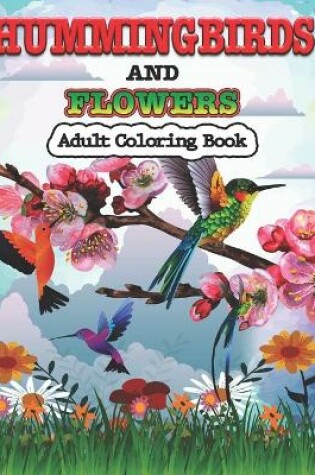 Cover of Hummingbirds and Flowers Adults Coloring Book