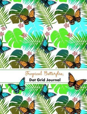 Cover of Tropical Butterflies - Dot Grid Journal