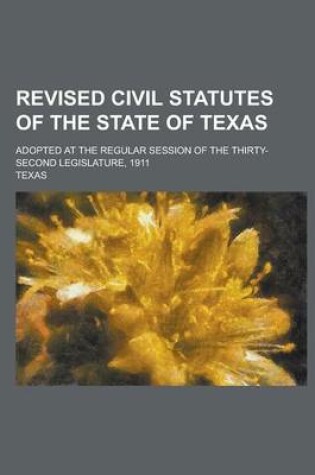 Cover of Revised Civil Statutes of the State of Texas; Adopted at the Regular Session of the Thirty-Second Legislature, 1911