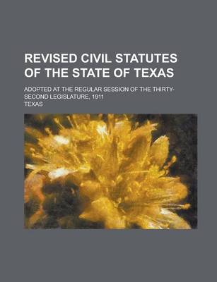 Book cover for Revised Civil Statutes of the State of Texas; Adopted at the Regular Session of the Thirty-Second Legislature, 1911