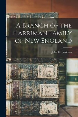 Cover of A Branch of the Harriman Family of New England