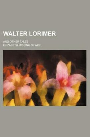 Cover of Walter Lorimer; And Other Tales