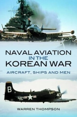 Cover of Naval Aviation in the Korean War: Aircraft, Ships and Men