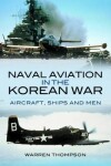 Book cover for Naval Aviation in the Korean War: Aircraft, Ships and Men