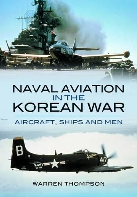 Cover of Naval Aviation in the Korean War: Aircraft, Ships and Men