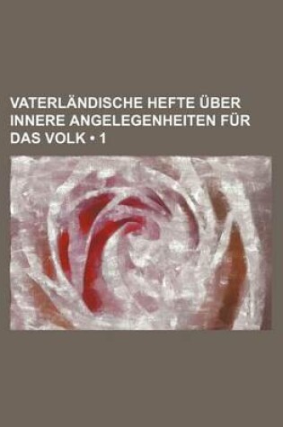 Cover of Vaterlandische Hefte Uber Innere Angelegenheiten Fur Das Volk (1)