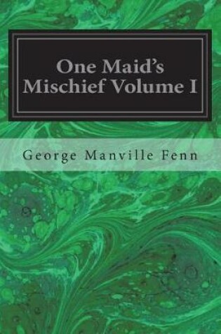 Cover of One Maid's Mischief Volume I