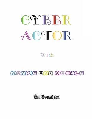 Book cover for Cyber Actor with Markie and Mackle