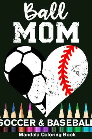 Cover of Ball Mom Soccer And Baseball Mandala Coloring Book