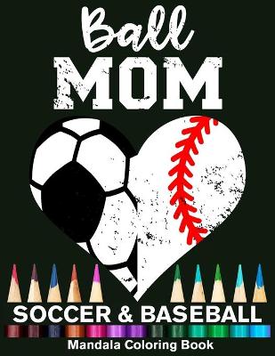 Book cover for Ball Mom Soccer And Baseball Mandala Coloring Book