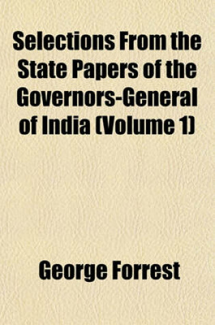 Cover of Selections from the State Papers of the Governors-General of India (Volume 1)