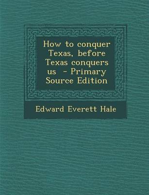 Book cover for How to Conquer Texas, Before Texas Conquers Us