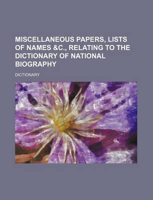 Book cover for Miscellaneous Papers, Lists of Names &C., Relating to the Dictionary of National Biography