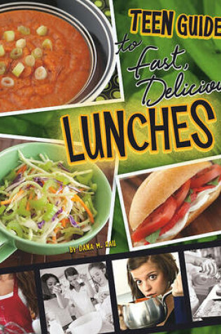 Cover of A Teen Guide to Fast, Delicious Lunches
