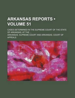 Book cover for Arkansas Reports (Volume 51); Cases Determined in the Supreme Court of the State of Arkansas, at the