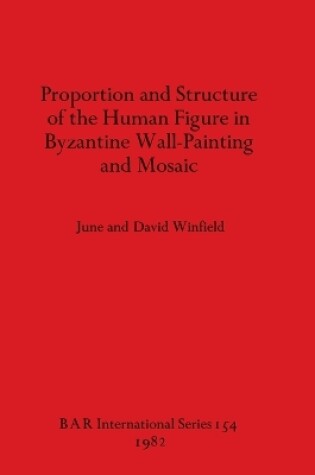 Cover of Proportion and Structure of the Human Figure in Byzantine Wall Painting and Mosaic