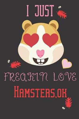 Book cover for I just freakin love hamsters, ok