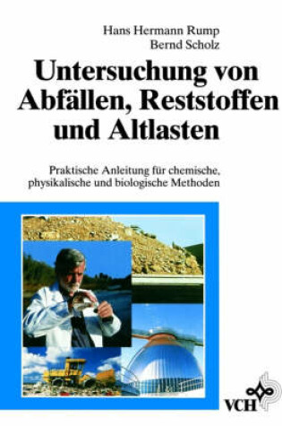 Cover of Untersuchung Von Abfaellen Reststoffen Und Altlasten Praktische Anleitung Fuer Chemische Physikalische Und