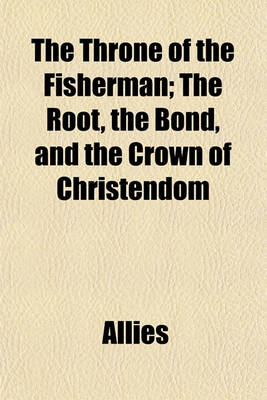 Book cover for The Throne of the Fisherman; The Root, the Bond, and the Crown of Christendom